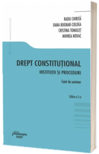 Drept constitutional. Institutii si proceduri. Caiet de seminar. Editia a 5-a