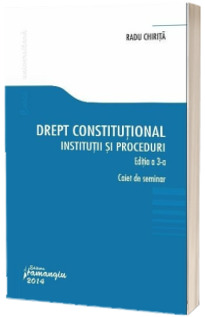 Drept constitutional. Institutii si proceduri, caiet de seminarii (Editia a 3-a)