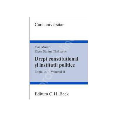 Drept constitutional si institutii politice. Volumul II ( Editia 14)