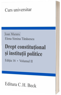 Drept constitutional si institutii politice. Volumul II. Editia 16