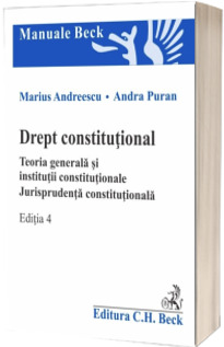 Drept constitutional. Teoria generala si institutii constitutionale. Jurisprudenta constitutionala. Editia 4