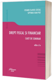 Drept fiscal si financiar. Caiet de seminar. Editia a 3-a