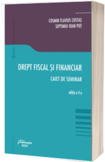 Drept fiscal si financiar. Caiet de seminar. Editia a 4-a