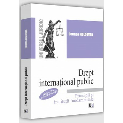 Drept international public. Principii si institutii fundamentale. Editia a III-a, revazuta si adaugita