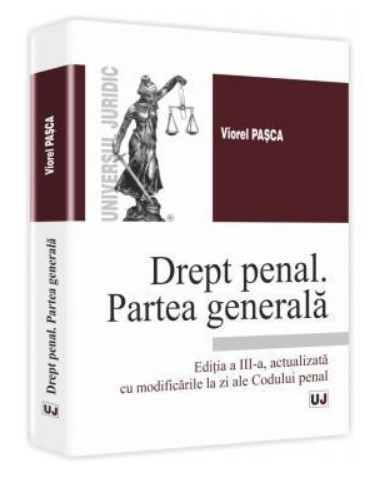 Drept penal. Partea generala - Editia a III-a, actualizata cu modificarile la zi ale Codului penal (Viorel Pasca)