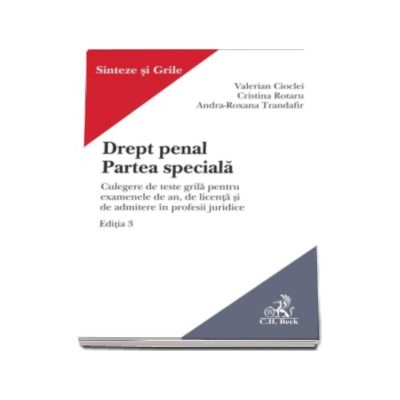 Drept penal, Partea speciala. Culegere de teste grila pentru examenele de an, de licenta si de admitere in profesii juridice. Editia 3 - Sinteze si grile (Valerian Cioclei)