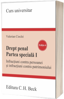Drept penal. Partea speciala I. Infractiuni contra persoanei si infractiuni contra patrimoniului. Editia 6
