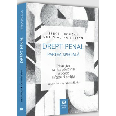 Drept penal. Partea speciala. Infractiuni contra persoanei si contra infaptuirii justitiei. Editia a III-a