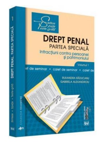 Drept penal. Partea speciala. Volumul I. Infractiuni contra persoanei si patrimoniului - Caiet de seminar (sinteze, spete, teste-grila)