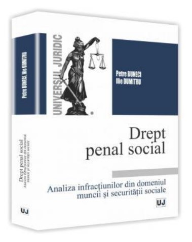 Drept penal social - Analiza infractiunilor din domeniul muncii si securitatii sociale