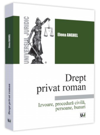 Drept privat roman. Izvoare, procedura civila, persoane, bunuri