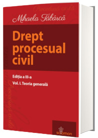 Drept procesual civil. Volumul I. Teoria generala, editia a III-a