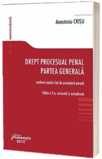 Drept procesual penal. Partea generala - conform noului Cod de procedura penala (Editia a 3-a, revizuita si actualizata)