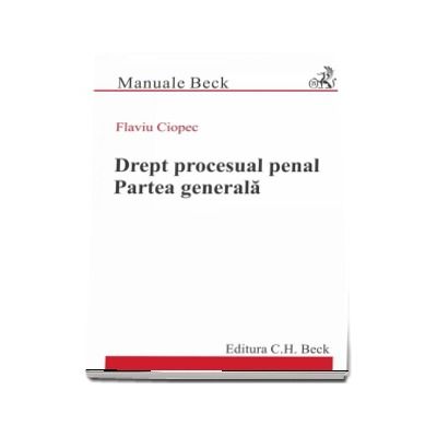 Drept procesual penal. Partea generala - Flaviu Ciopec