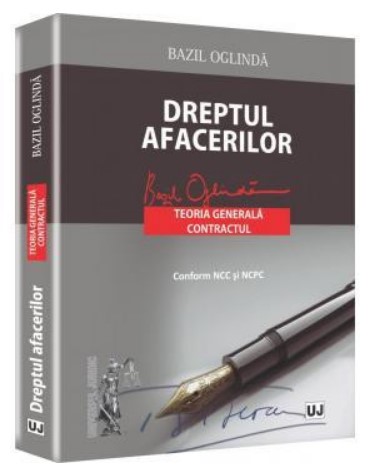 Dreptul afacerilor. Teoria generala. Contractul. Conform NCC si NCPC