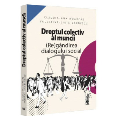 Dreptul colectiv al muncii. (Re)gandirea dialogului social