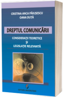 Dreptul comunicarii. Consideratii teoretice si legislatie relevanta