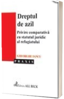 Dreptul de azil. Privire comparativa cu statutul juridic al refugiatului Dreptul de azil. Privire comparativa cu statutul juridic al refugiatului