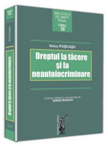 Dreptul la tacere si la neautoincriminare - Tomul 10