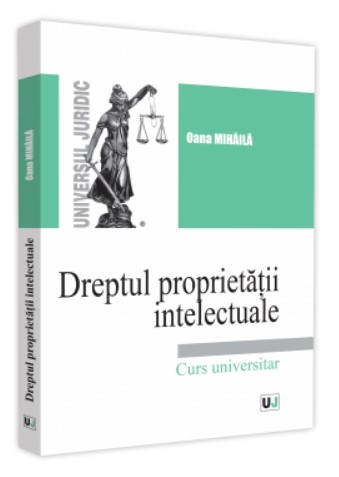 Dreptul proprietatii intelectuale. Curs universitar - 2021