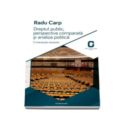 Dreptul public, perspectiva comparata si analiza politica - Radu Carp