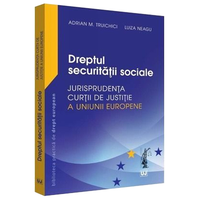 Dreptul securitatii sociale.Jurisprudenta Curtii de Justitie a Uniunii Europene si jurisprudenta nationala