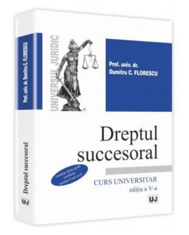 Dreptul succesoral. Curs universitar. Editia a V-a. Contine teste grila conform noului Cod civil.