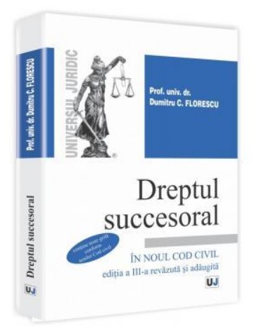 Dreptul succesoral in noul Cod civil. Editia a III-a. Revazuta si adaugita. Contine teste grila conform noului Cod civil