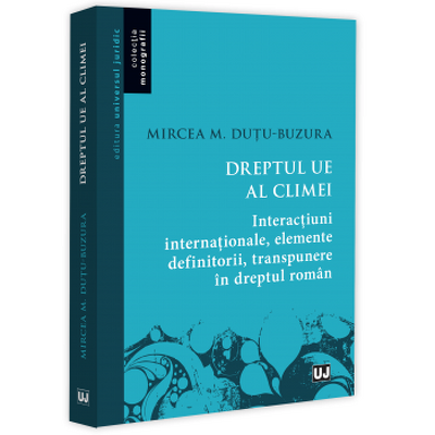 Dreptul UE al climei. Interactiuni internationale, elemente definitorii, transpunere in dreptul roman