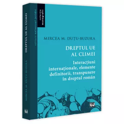 Dreptul UE al climei. Interactiuni internationale, elemente definitorii, transpunere in dreptul roman
