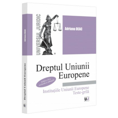 Dreptul Uniunii Europene Institutiile Uniunii Europene. Teste-grila. Editia a II-a, revazuta si adaugita