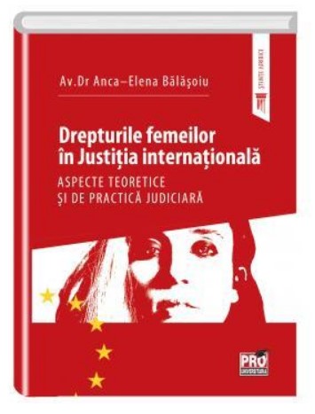 Drepturile femeilor in justitia internationala. Aspecte teoretice si de practica judiciara