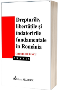 Drepturile, libertatile si indatoririle fundamentale in Romania Drepturile, libertatile si indatoririle fundamentale in Romania