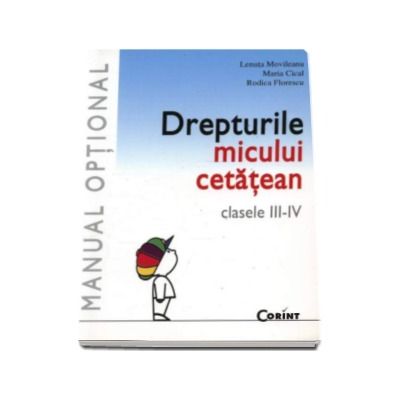 Drepturile micului cetatean. Manual optional pentru clasele III-IV  - Lenuta Movileanu