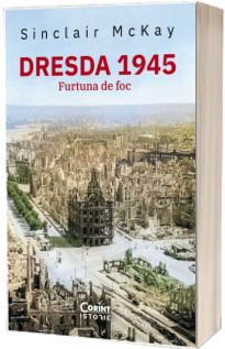 Dresda 1945. Furtuna de foc