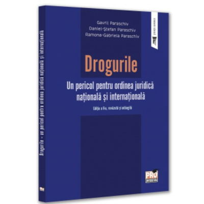 Drogurile. Un pericol pentru ordinea juridica nationala si internationala. Editia a II-a, revazuta si adaugita