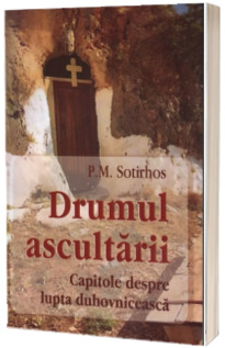 Drumul ascultarii. Capitole despre lupta duhovniceasca