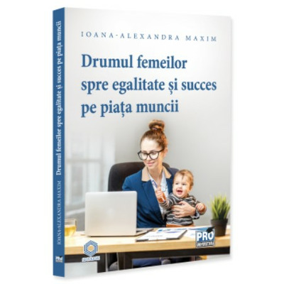 Drumul femeilor spre egalitate si succes pe piata muncii