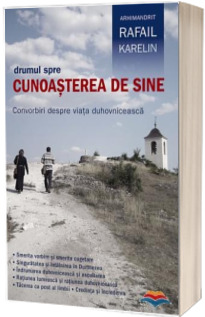 Drumul spre cunoasterea de sine. Convorbiri despre viata duhovniceasca