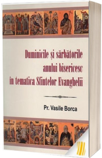 Duminicile si sarbatorile anului bisericesc in tematica Sfintelor Evanghelii