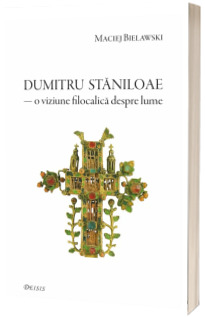 Dumitru Staniloae - o viziune filocalica despre lume