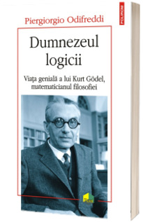 Dumnezeul logicii. Viata geniala a lui Kurt Godel, matematicianul filosofiei