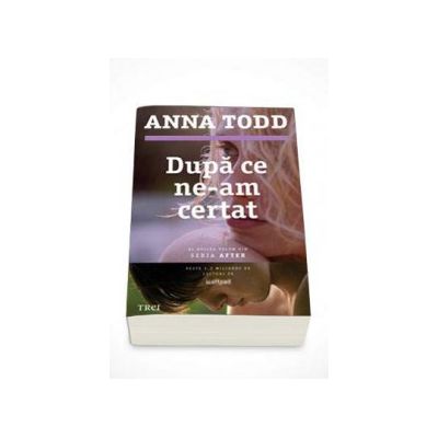 Dupa ce ne-am certat - Al doilea volum din seria AFTER (Anna Todd)