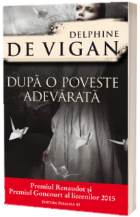Dupa o poveste adevarata - Delphine De Vigan