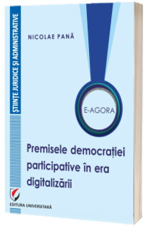 E-agora. Permisele democratiei participative in era digitalizarii