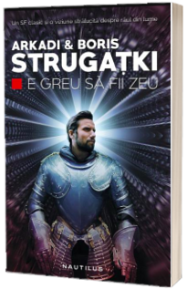 E greu sa fii zeu - Arkadi Strugatki