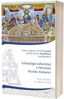 Eclesiologia euharistica a Parintelui Nicolae Afanasiev Eclesiologia euharistica a Parintelui Nicolae Afanasiev