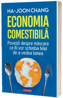 Economia comestibila. Povesti despre mancare ce iti vor schimba felul de a vedea lumea