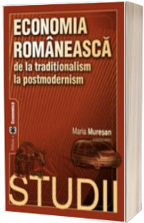 Economia romaneasca de la traditionalism la postmodernism. Studii