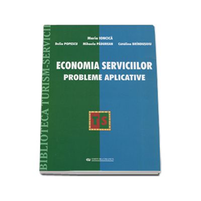 Economia serviciilor. Probleme aplicative (Maria Ioncica)